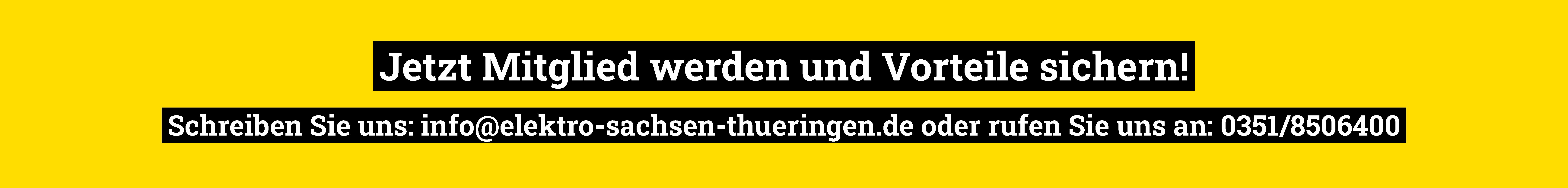 Banner mit der Aufschrift "Jetzt Mitglied werden und Vorteile sichern! Schreiben Sie uns: info@elektro-sachsen-thueringen.de oder rufen Sie uns an: 0351/8506400"